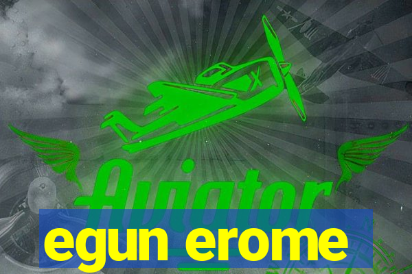 egun erome